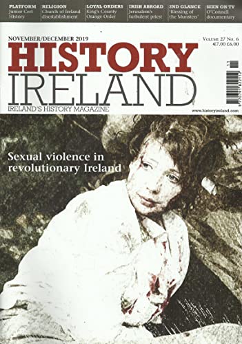 History Ireland magazine, Volume 27, No 6 - November/December 2019 - Ireland's History Magazine