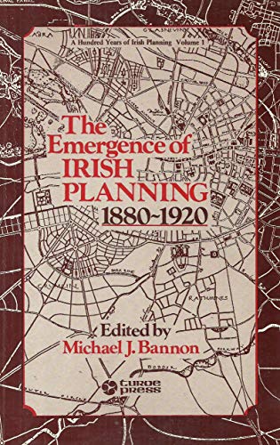 Hundred Years of Irish Planning: Emergence of Irish Planning, 1880-1920 v. 1