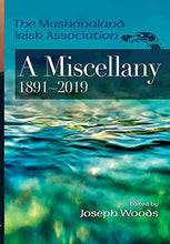 Load image into Gallery viewer, The Mashonaland Irish Association: A Miscellany 1891-2019