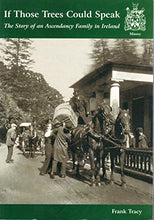 Load image into Gallery viewer, If Those Trees Could Speak : The Story of an Ascendancy Family in Ireland
