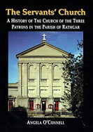 The Servants' Church: a History of the Church of the Three Patrons in the Parish of Rathgar