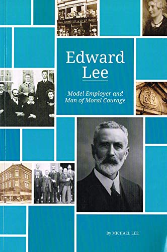 Edward Lee: Model Employer and Man of Moral Courage
