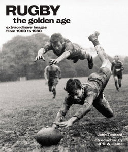 Rugby: The Golden Age - Extraordinary Images from 1900 to 1980