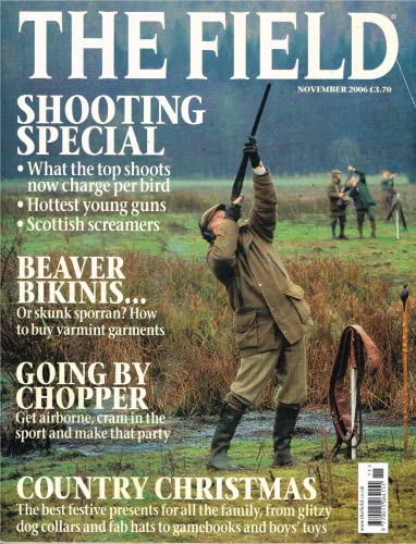 The Field magazine, November 2006: shooting special, what the shoots charge per bird, hottest young guns, Scottish screamers, varmint garments, helicopters