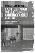 East German intelligence and Ireland, 1949-90: Espionage, terrorism and diplomacy
