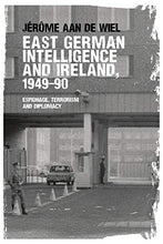 Load image into Gallery viewer, East German intelligence and Ireland, 1949-90: Espionage, terrorism and diplomacy