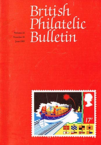 British Philatelic Bulletin - Volume 22: Number 10, June 1985