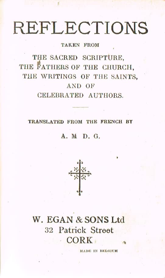 Reflections taken from the Sacred Scripture, the Fathers of the Church, the Writings of the Saints, and of Celebrated Authors