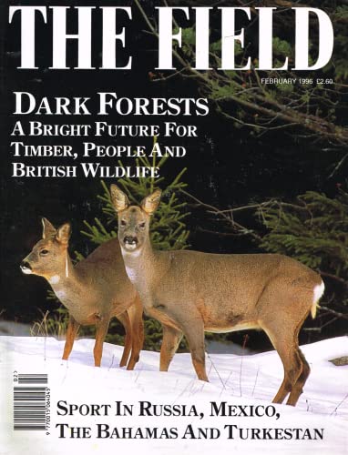 The Field magazine, February 1996: dark forests - a bright future for timber, people and British wildlife; sport in Russia, Mexico, the Bahamas and Turkestan