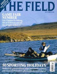 The Field magazine, July 2005: Game Fair number - Eric Clapton fly-fishing, life at Holkham, delights of Belvoir. 50 sporting holidays, grouse, snipe, woodcock, bass, sea-trout