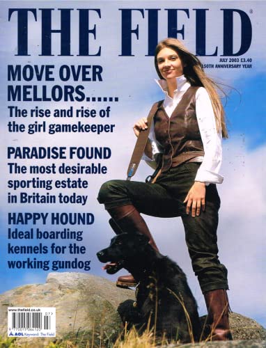 The Field magazine, July 2003: the rise of the girl gamekeeper, the most desirable sporting estate in Britain today, ideal boarding kennels for the working gundog