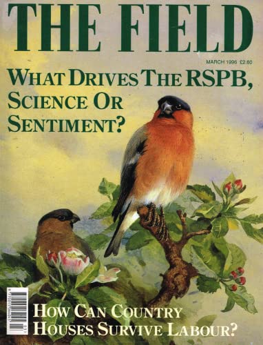The Field magazine, March 1996: what drives the RSPB, science or sentiment?, how can country houses survive Labour?