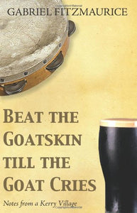 Beat The Goatskin Till The Goat Cries: Tales from a Kerry Village
