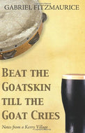 Beat The Goatskin Till The Goat Cries: Tales from a Kerry Village
