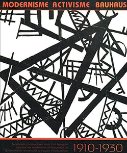 Modernisme Activisme Bauhaus: Constructive Tendencies in Hungarian Art (Hungarian/English/French edition)