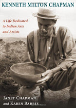 Load image into Gallery viewer, Kenneth Milton Chapman: A Life Dedicated to Indian Arts and Artists