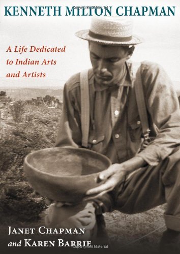Kenneth Milton Chapman: A Life Dedicated to Indian Arts and Artists