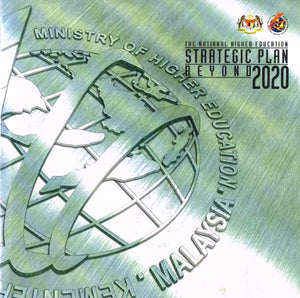 The National Higher Education Strategic Plan Beyond 2020: Ministry of Higher Education, Malaysia