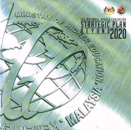 The National Higher Education Strategic Plan Beyond 2020: Ministry of Higher Education, Malaysia