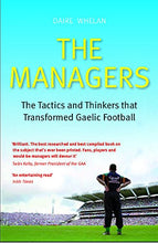 Load image into Gallery viewer, The Managers: The Tactics and Thinkers that Transformed Gaelic Football
