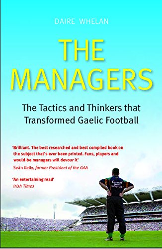 The Managers: The Tactics and Thinkers that Transformed Gaelic Football