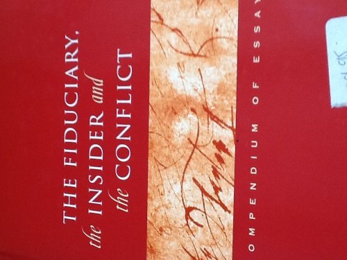 The Fiduciary, the Insider and the Conflict: A Compendium of Essays