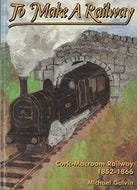 To Make A Railway: Cork-Macroom Railway, 1852-1866