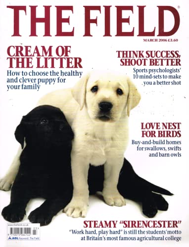 The Field magazine, March 2006: choosing a puppy, sports psychology to make you a better shot, homes for swallows, swifts and barn owls; Sirencester agricultural college
