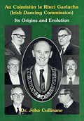 An Coimisiún le Rincí Gaelacha (Irish Dancing Commission): Its Origins and Evolution