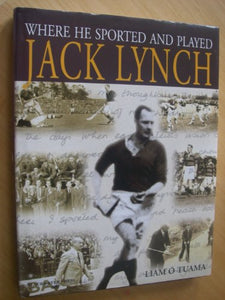 Jack Lynch: Where He Sported And Played - A Sporting Celebration