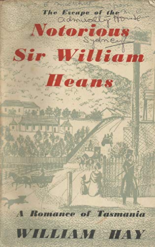 The Escape of the Notorious Sir William Heans - A Romance of Tasmania