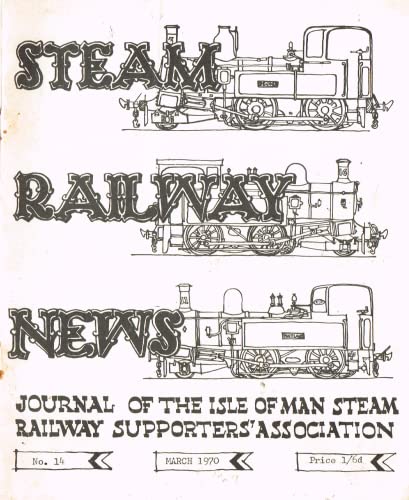 Steam Railway News, Number 14, March 1970 - Journal of the Isle of Man Steam Railway Supporters Association