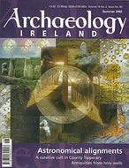 Archaeology Ireland magazine - Volume 16, No. 2, Issue No. 60, Summer 2002 - Astronomical Alignments - A Curative Cult in County Tipperary; Antiquities from Holy Wells