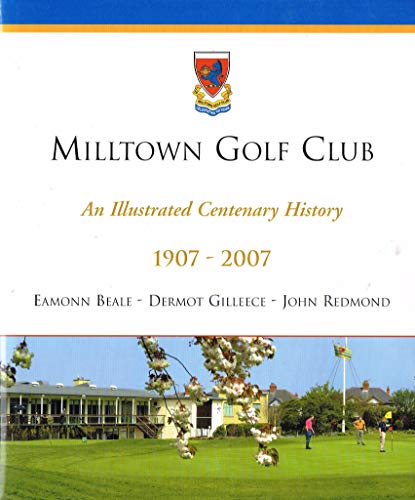 Milltown Golf Club: An Illustrated Centenary History,