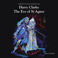 Harry Clarke the Eve of St Agnes: An Introduction for Young People