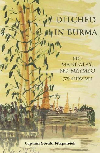 Ditched in Burma: No Mandalay, No Maymyo, 79 Survive