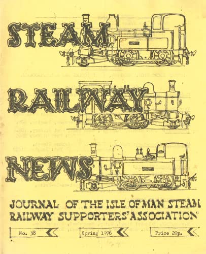 Steam Railway News, Number 38, Spring 1976 - Journal of the Isle of Man Steam Railway Supporters' Association