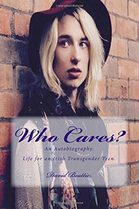 Who Cares?: Life for an Irish Transgender Teen.