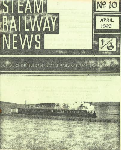 Steam Railway News, Number 10, April 1969 - Journal of the Isle of Man Steam Railway Supporters Association