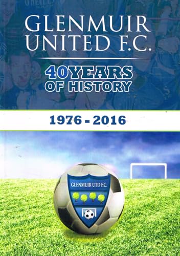 Glenmuir United F.C. - 40 Years of History, 1976-2016
