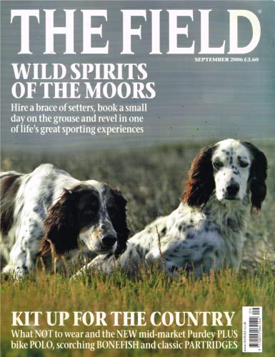 The Field magazine, September 2006: wild spirits of the moors - setters, day on the grouse, country clothing, mid-market Purdey, bike polo, scorching bonefish, classic partridges