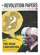 The Revolution Papers, 1916-1923, Issue 9: 1917: The Irish Convention - More Questions than Answers. From Rising to Independence - a Unique Collection of Irish Newspapers