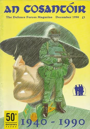 An Cosantóir: The Defence Forces Magazine, Vol 50, No 12, December 1990: 50th anniversary issue, 1940-1990, President Mary Robinson Inauguration, Capt Seamus Kelly Memorial Awards, Karl Grimes photographer