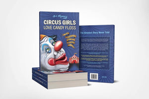 Circus Girls Love Candy Floss: The Greatest Story Never Told