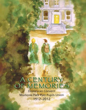 Load image into Gallery viewer, A Century of Memories: Dominican Convent Muckross Park Past Pupils Union