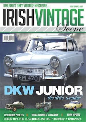 Irish Vintage Scene, Issue 10, March 2007: DKW Junior "little wonder", Bartle Browne's Collection, VW Karmann Ghia, Leyland FG fire engine, Cortina Club
