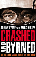 Crashed and Byrned: The Greatest Racing Driver You Never Saw