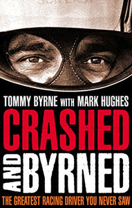 Crashed and Byrned: The Greatest Racing Driver You Never Saw
