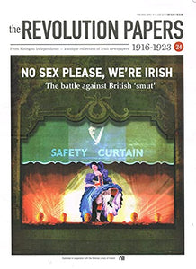 The Revolution Papers, 1916-1923, Issue 24: No Sex Please, We're Irish - The Battle against British 'Smut'. From Rising to Independence - a Unique Collection of Irish Newspapers