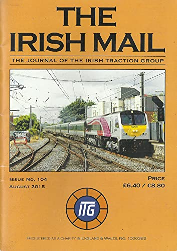 The Irish Mail, Issue No 104, August 2015 - The Journal of the Irish Traction Group
